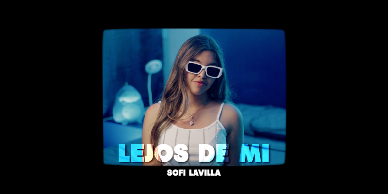 Sofi Lavilla estrena lejos de mi es lo mazzz